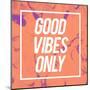Good Vibes Only-Swedish Marble-Mounted Art Print
