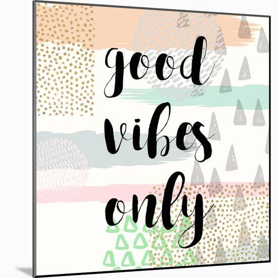 Good Vibes Only-Evangeline Taylor-Mounted Art Print