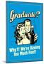 Graduate We're Having Too Much Fun Funny Retro Poster-null-Mounted Poster