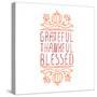 Grateful, Thankful, Blessed - Typographic Element-Lilia-Stretched Canvas