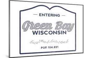 Green Bay, Wisconsin - Now Entering (Blue)-Lantern Press-Mounted Art Print