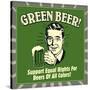 Green Beer! Support Equal Rights for Beers of All Colors!-Retrospoofs-Stretched Canvas