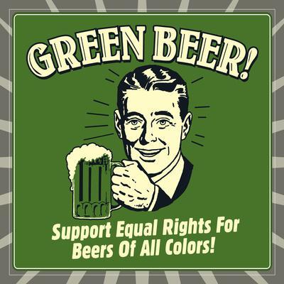 https://imgc.allpostersimages.com/img/posters/green-beer-support-equal-rights-for-beers-of-all-colors_u-L-Q13DHS20.jpg?artPerspective=n