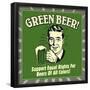 Green Beer! Support Equal Rights for Beers of All Colors!-Retrospoofs-Framed Poster