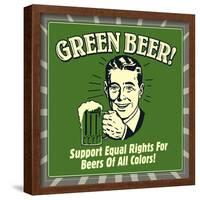 Green Beer! Support Equal Rights for Beers of All Colors!-Retrospoofs-Framed Poster