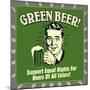 Green Beer! Support Equal Rights for Beers of All Colors!-Retrospoofs-Mounted Poster