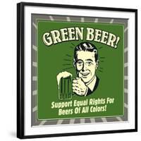 Green Beer! Support Equal Rights for Beers of All Colors!-Retrospoofs-Framed Premium Giclee Print