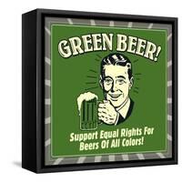 Green Beer! Support Equal Rights for Beers of All Colors!-Retrospoofs-Framed Stretched Canvas