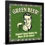 Green Beer! Support Equal Rights for Beers of All Colors!-Retrospoofs-Framed Poster