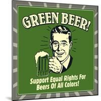 Green Beer! Support Equal Rights for Beers of All Colors!-Retrospoofs-Mounted Premium Giclee Print