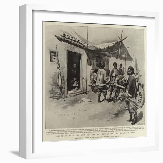Group of Soldiers and Coolies at Palikao on the Road to Pekin-Charles Edwin Fripp-Framed Giclee Print
