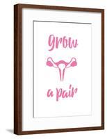 Grow a Pair-null-Framed Poster