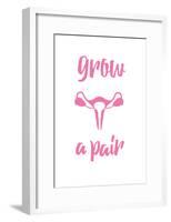 Grow a Pair-null-Framed Poster