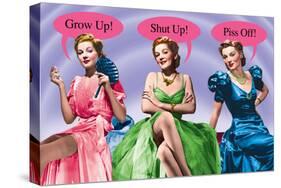 Grow Up, Shut Up and Piss Off!-Noble Works-Stretched Canvas