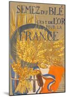 Grow Wheat It is Gold for France French War Propaganda Vintage Ad Poster Print-null-Mounted Poster