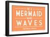 Gulf Shores, Alabama - Be a Mermaid, Make Waves - Simply Said - Lantern Press Artwork-Lantern Press-Framed Art Print