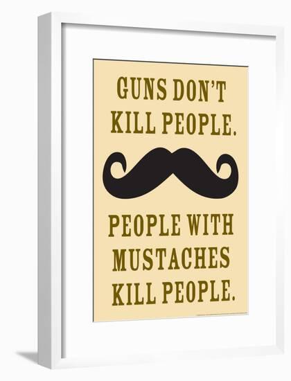 Guns Don't Kill People People With Mustaches Do Funny Poster-null-Framed Poster