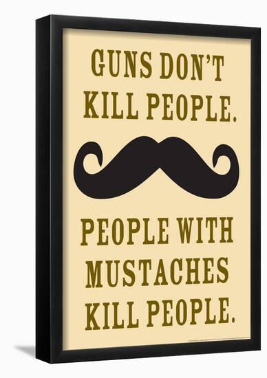 Guns Don't Kill People People With Mustaches Do Funny Poster-null-Framed Poster