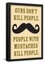Guns Don't Kill People People With Mustaches Do Funny Poster-null-Framed Poster