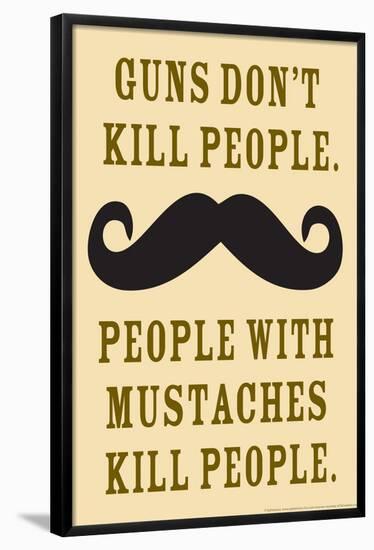 Guns Don't Kill People People With Mustaches Do Funny Poster-Ephemera-Framed Poster
