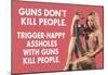 Guns Don't Kill People Trigger Happy Assholes with Guns Do Funny Art Poster Print-null-Mounted Poster