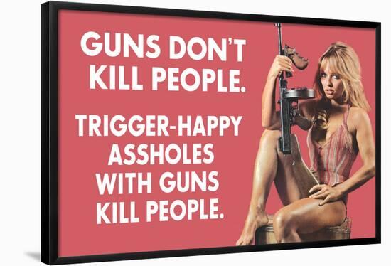 Guns Don't Kill People Trigger Happy Assholes with Guns Do Funny Art Poster Print-Ephemera-Framed Poster