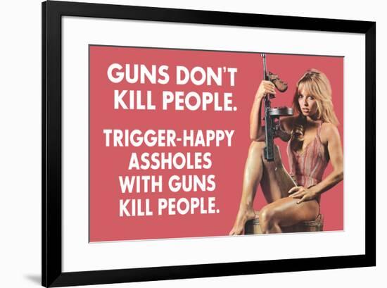 Guns Don't Kill People Trigger Happy Assholes with Guns Do Funny Art Poster Print-Ephemera-Framed Poster