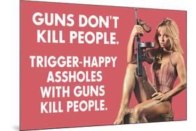 Guns Don't Kill People Trigger Happy Assholes with Guns Do Funny Art Poster Print-Ephemera-Mounted Poster