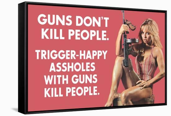 Guns Don't Kill People Trigger Happy Assholes with Guns Do Funny Art Poster Print-Ephemera-Framed Stretched Canvas