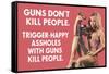 Guns Don't Kill People Trigger Happy Assholes with Guns Do Funny Art Poster Print-Ephemera-Framed Stretched Canvas