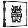 Hand Drawn Monster Quote, Typography Poster. Not All Monsters Do Monstrous Things. Artwork for Wear-igorrita-Stretched Canvas