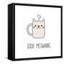 Hand Drawn Vector Illustration of a Kawaii Funny Steaming Mug Cup with Cat Ears, Text Good Meowning-null-Framed Stretched Canvas