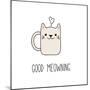 Hand Drawn Vector Illustration of a Kawaii Funny Steaming Mug Cup with Cat Ears, Text Good Meowning-null-Mounted Art Print