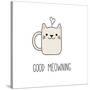 Hand Drawn Vector Illustration of a Kawaii Funny Steaming Mug Cup with Cat Ears, Text Good Meowning-null-Stretched Canvas