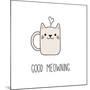 Hand Drawn Vector Illustration of a Kawaii Funny Steaming Mug Cup with Cat Ears, Text Good Meowning-null-Mounted Art Print