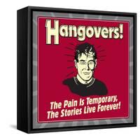 Hangovers! the Pain Is Temporary, the Stories Live Forever!-Retrospoofs-Framed Stretched Canvas