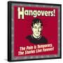 Hangovers! the Pain Is Temporary, the Stories Live Forever!-Retrospoofs-Framed Poster