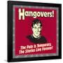 Hangovers! the Pain Is Temporary, the Stories Live Forever!-Retrospoofs-Framed Poster