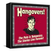 Hangovers! the Pain Is Temporary, the Stories Live Forever!-Retrospoofs-Framed Stretched Canvas