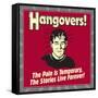 Hangovers! the Pain Is Temporary, the Stories Live Forever!-Retrospoofs-Framed Stretched Canvas