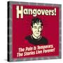 Hangovers! the Pain Is Temporary, the Stories Live Forever!-Retrospoofs-Stretched Canvas