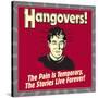 Hangovers! the Pain Is Temporary, the Stories Live Forever!-Retrospoofs-Stretched Canvas