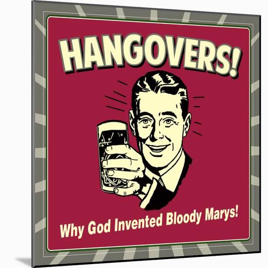 Hangovers! Why God Invented Bloody Marys!-Retrospoofs-Mounted Poster