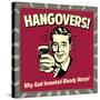 Hangovers! Why God Invented Bloody Marys!-Retrospoofs-Stretched Canvas