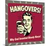 Hangovers! Why God Invented Bloody Marys!-Retrospoofs-Mounted Premium Giclee Print