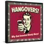 Hangovers! Why God Invented Bloody Marys!-Retrospoofs-Framed Poster