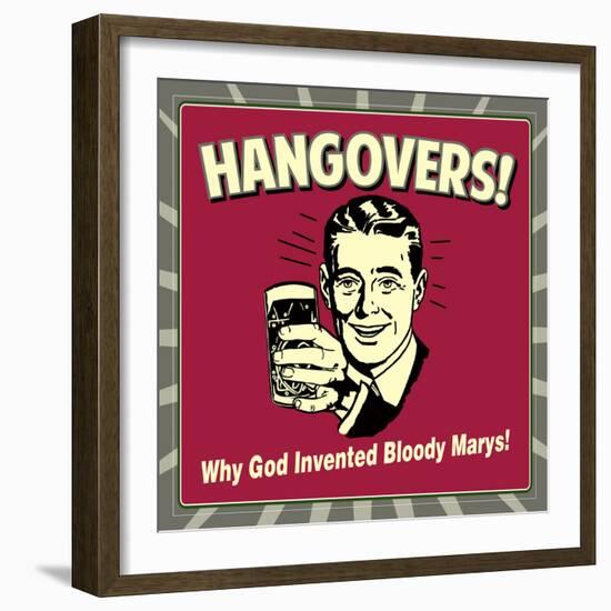 Hangovers! Why God Invented Bloody Marys!-Retrospoofs-Framed Premium Giclee Print