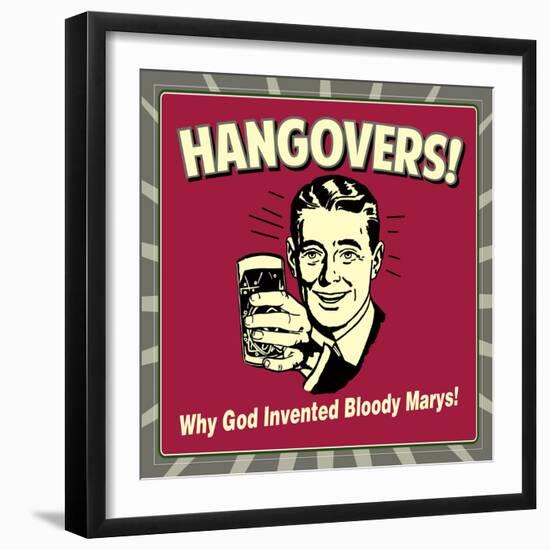 Hangovers! Why God Invented Bloody Marys!-Retrospoofs-Framed Premium Giclee Print