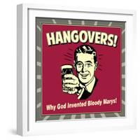 Hangovers! Why God Invented Bloody Marys!-Retrospoofs-Framed Premium Giclee Print