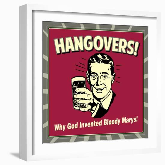 Hangovers! Why God Invented Bloody Marys!-Retrospoofs-Framed Premium Giclee Print